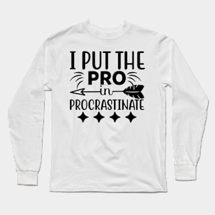 I put the pro in procrastinate Long Sleeve T-Shirt